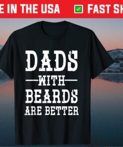Dads With Beards Are Better Father's Day Classic T-Shirts