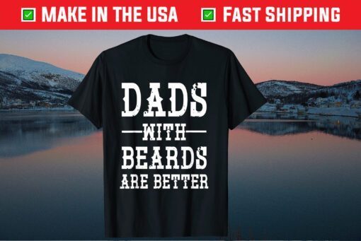 Dads With Beards Are Better Father's Day Classic T-Shirts