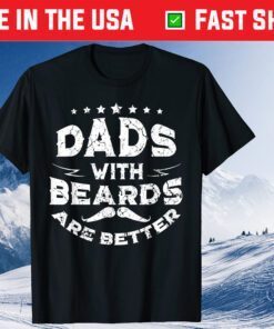 Dads With Beards Are Better Fathers Day Unisex T-Shirt