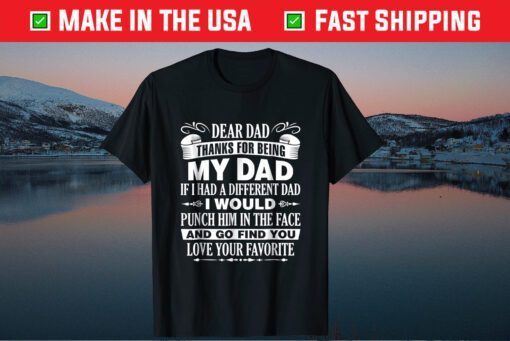 Dear Dad Thanks For Being My Dad If I Had A Different Dad Classic T-Shirt