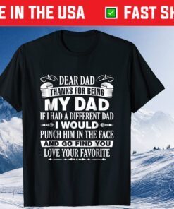 Dear Dad Thanks For Being My Dad If I Had A Different Dad Classic T-Shirt