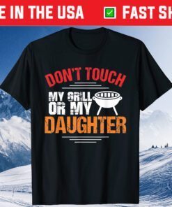 Don't My Grill Or My Daughter Father Day Classic T-Shirt