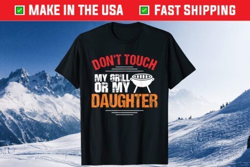 Don't My Grill Or My Daughter Father Day Classic T-Shirt