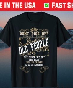 Don't Piss Off Old People Fathers Day Retirement Dad Gift T-Shirt