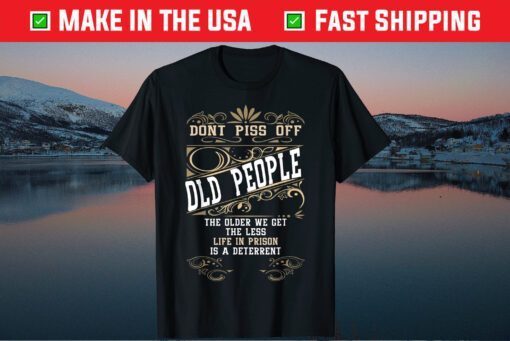 Don't Piss Off Old People Fathers Day Retirement Dad Gift T-Shirt