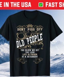 Don't Piss Off Old People Fathers Day Retirement Dad Gift T-Shirt