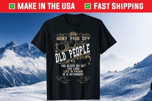 Don't Piss Off Old People Fathers Day Retirement Dad Gift T-Shirt