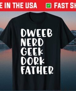 Dweeb Nerd Geek Dork Dad Father's Day T-Shirt