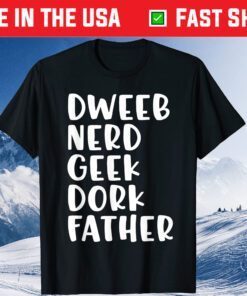 Dweeb Nerd Geek Dork Dad Father's Day T-Shirt