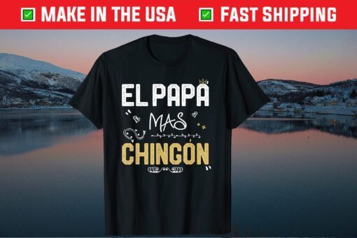 El Papa Mas Chingon Father Day Gift T-Shirt