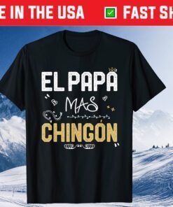 El Papa Mas Chingon Father Day Gift T-Shirt