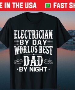 Electrician By Day Worlds Best Dad By Night Father's Day Classic T-Shirt