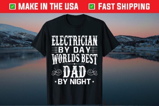 Electrician By Day Worlds Best Dad By Night Father's Day Classic T-Shirt