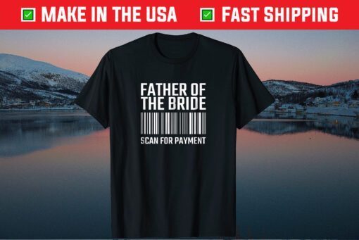 Father Of The Bride Scan For Payment Wedding Classic T-Shirt