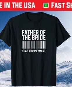 Father Of The Bride Scan For Payment Wedding Classic T-Shirt