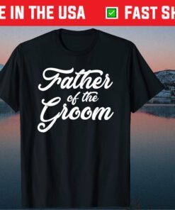 Father Of The Groom Wedding Party Grooms Family T Shirt