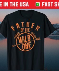 Father Of The Wild One Cute Proud Papa Father Day Gift T-Shirt