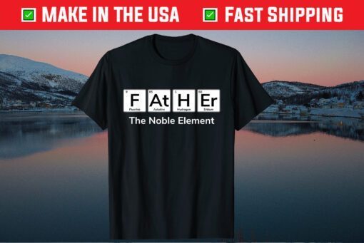 Father The Noble Element Science Chemistry Father Day Classic T-Shirt