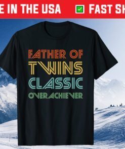 Father of Twins Classic Overachiever Fathers Day Gift T-Shirt