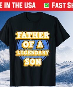 Father of a legendary Son Father's Day Classic T-Shirt