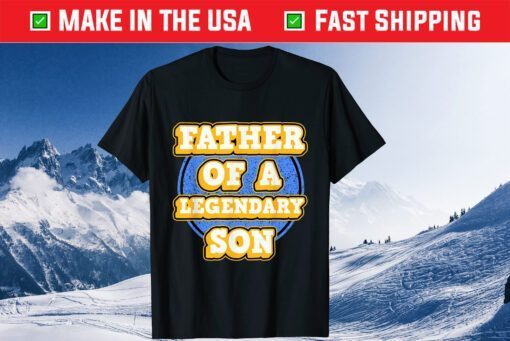 Father of a legendary Son Father's Day Classic T-Shirt