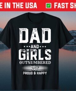 Fathers Day Dad Of Girls Outnumbered But Proud And Happy Classic T-Shirt