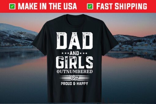 Fathers Day Dad Of Girls Outnumbered But Proud And Happy Classic T-Shirt