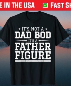 Father's Day Fun It's Not A Dad Bod It's A Father Figure Classic T-Shirt