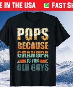 Father's Day Pops Because Grandpa Is For Old Classic T-Shirt