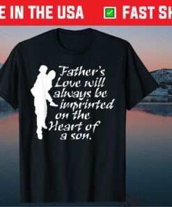 Father's Love Will Always Be Imprinted On The Heart Of A Son Classic T-Shirt