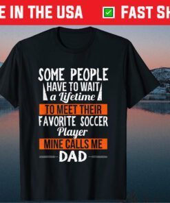 Favorite Soccer Player Calls Me Dad Sports Fathers Day Classic T-Shirt