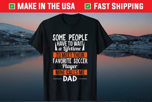 Favorite Soccer Player Calls Me Dad Sports Fathers Day Classic T-Shirt