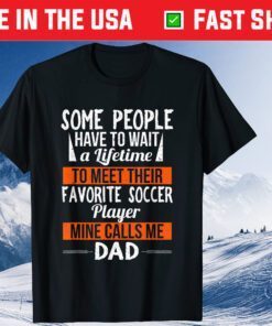 Favorite Soccer Player Calls Me Dad Sports Fathers Day Classic T-Shirt