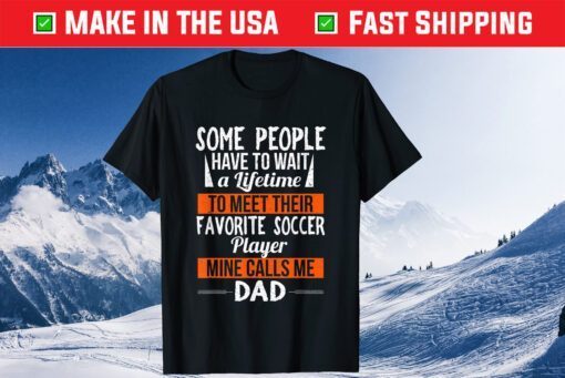 Favorite Soccer Player Calls Me Dad Sports Fathers Day Classic T-Shirt