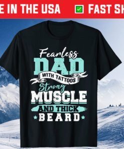 Fearless Dad With Tattoos Strong Muscle And Thick Beard Us 2021 T-Shirt