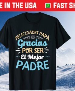 Felicidades Papa Gracias Por Ser El El Mejor Padre T-Shirt