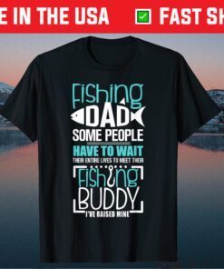 Fishing Dad Some People Have To Wait Fathers Day Classic T-Shirt