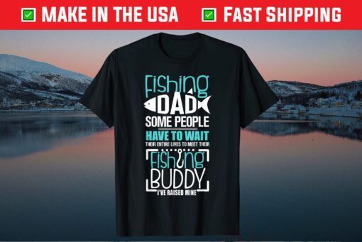 Fishing Dad Some People Have To Wait Fathers Day Classic T-Shirt