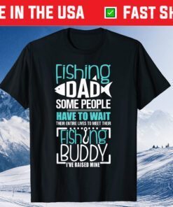 Fishing Dad Some People Have To Wait Fathers Day Classic T-Shirt