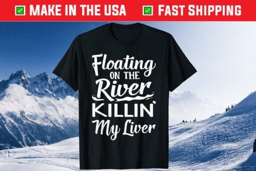 Floating On The River Killin My Liver Drinking Classic T-Shirt