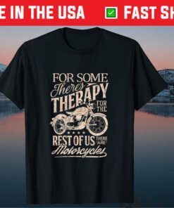 For Some There's Therapy For TheReest Of Us There Are Motorcycles T-Shirt