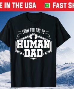 From Fur Dad To Human Dad Baby Feet Father Child Pet Classic T-Shirt