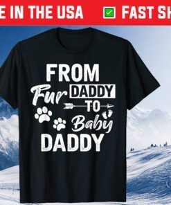 From Fur Daddy To Baby Daddy Dad Maternity Fathers Pregnancy Classic T-Shirt