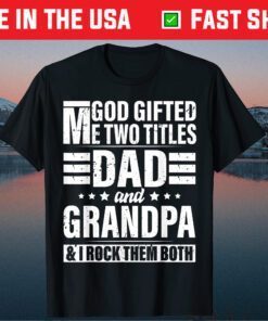 God Gifted Me Two Titles Dad And Grandpa Father's Day Classic T-Shirt