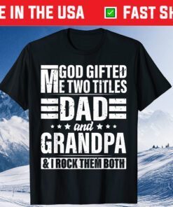 God Gifted Me Two Titles Dad And Grandpa Father's Day Classic T-Shirt