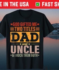 God Gifted Me Two Titles Dad And Uncle Father's Day T-Shirt