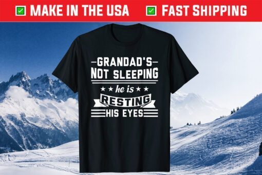 Grandad's not sleeping He is resting his eyes Grandpa Gift T-Shirt