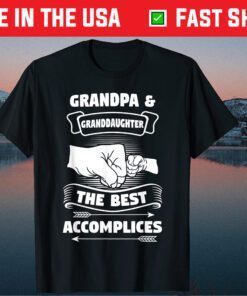 Grandpa Granddaughter The Best Accomplices T-Shirt