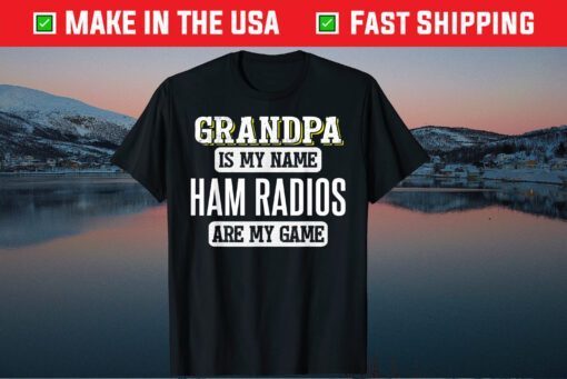 Grandpa Is My Name Ham Radios Are My Game Father Day Classic T-Shirt