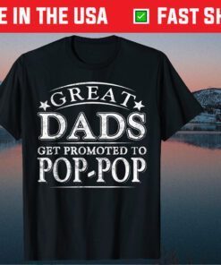 Great Dads Get Promoted To Pop-Pop Fathers Day Classic T-Shirt